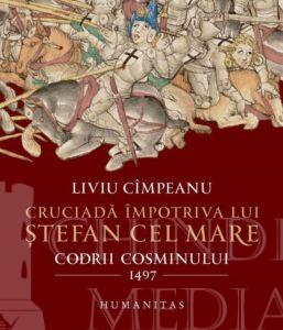 Read more about the article RECENZII: Cruciadă împotriva lui Ștefan cel Mare. Codrii Cosminului 1497 – Liviu Cîmpeanu , Editura Humanitas