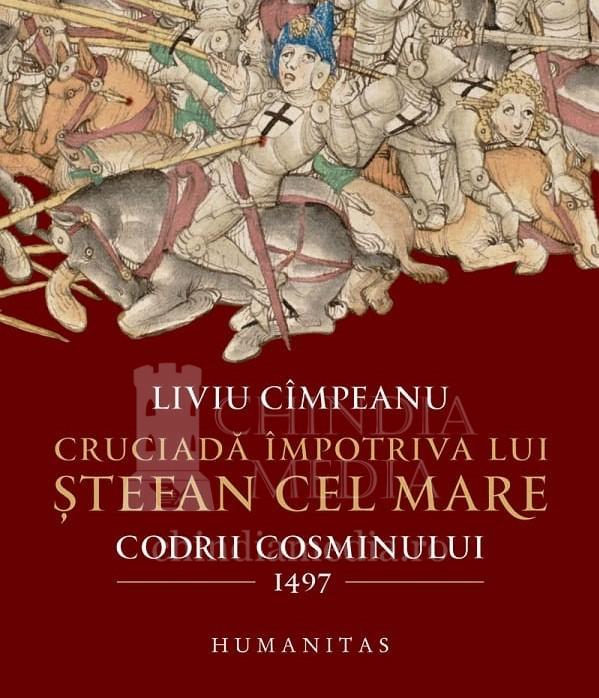 You are currently viewing RECENZII: Cruciadă împotriva lui Ștefan cel Mare. Codrii Cosminului 1497 – Liviu Cîmpeanu , Editura Humanitas