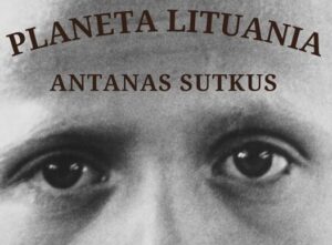 Read more about the article „PLANETA LITUANIA”, DE ANTANAS SUTKUS – O nouă expoziție temporară la Muzeul de Istorie